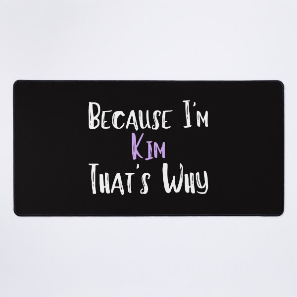 Item preview, Because I'm Kim That's Why Funny Women's Gift designed and sold by WeirdlyRare.
