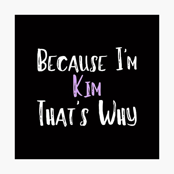 Item preview, Because I'm Kim That's Why Funny Women's Gift designed and sold by WeirdlyRare.