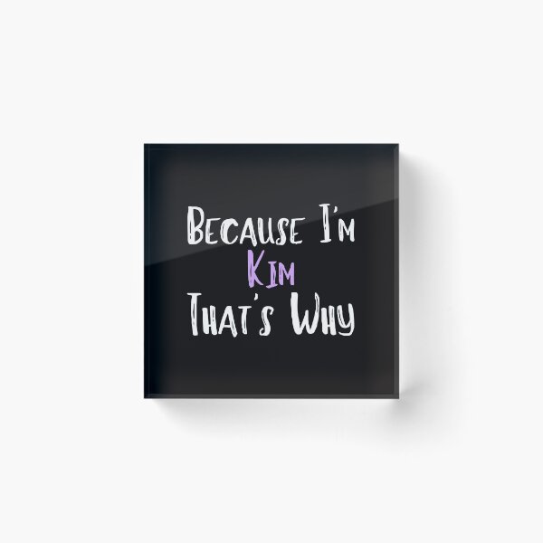 Item preview, Because I'm Kim That's Why Funny Women's Gift designed and sold by WeirdlyRare.