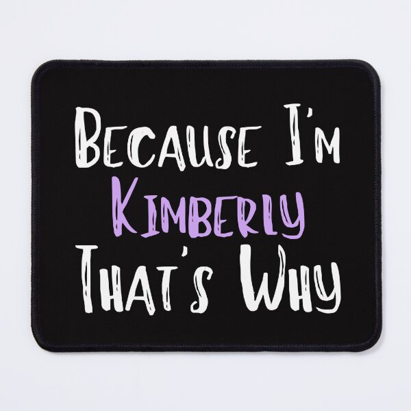 Item preview, Because I'm Kimberly That's Why Funny Women's Gift designed and sold by WeirdlyRare.