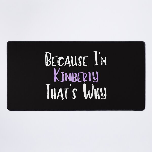 Item preview, Because I'm Kimberly That's Why Funny Women's Gift designed and sold by WeirdlyRare.