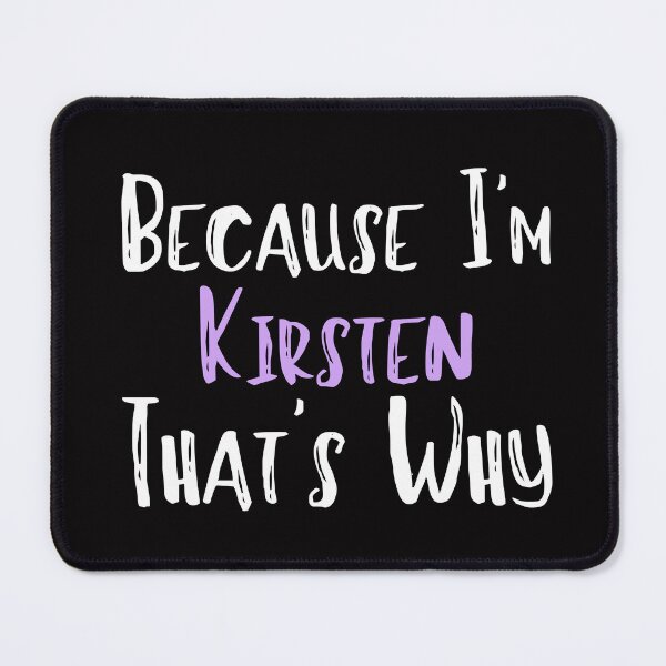 Item preview, Because I'm Kirsten That's Why Funny Women's Gift designed and sold by WeirdlyRare.