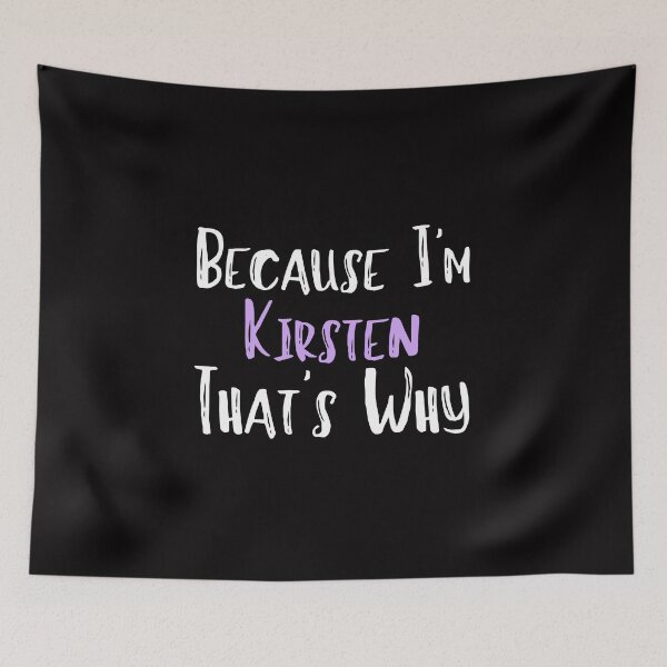 Item preview, Because I'm Kirsten That's Why Funny Women's Gift designed and sold by WeirdlyRare.