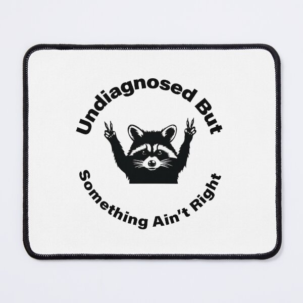 Item preview, Funny raccoon quote undiagnosed-but-something-ain't-right designed and sold by ironicmuscle.