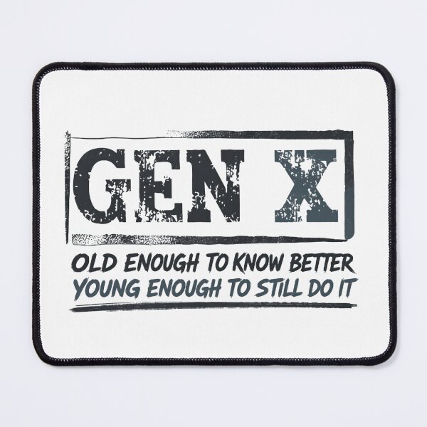 Item preview, Gen X Old Enough To Know Better Young Enough To Still Do It Generation X Humor designed and sold by HumansStuck12.