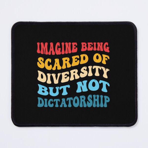Item preview, Imagine being scared of diversity but not dictatorship designed and sold by ironicmuscle.