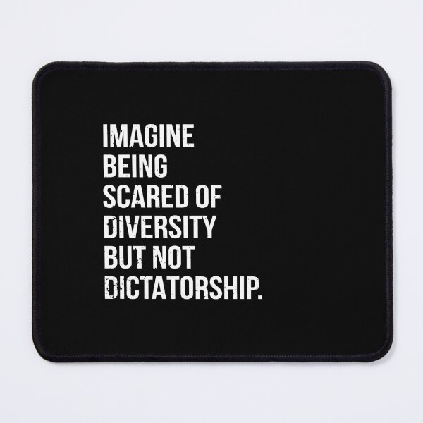 Item preview, Imagine being scared of diversity but not dictatorship designed and sold by ironicmuscle.