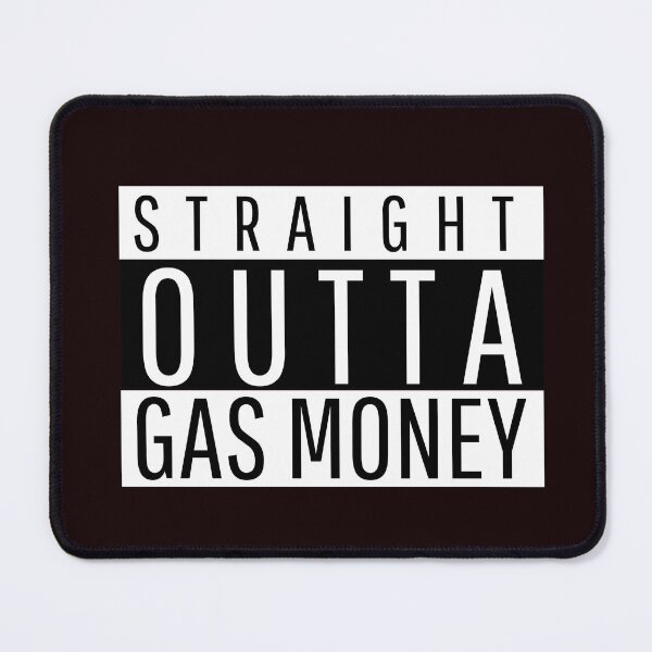 Item preview, STRAIGHT OUTTA GAS MONEY | ANOMALY HUMOR SERIES — RUNNING ON FUMES EDITION designed and sold by WitLounge.