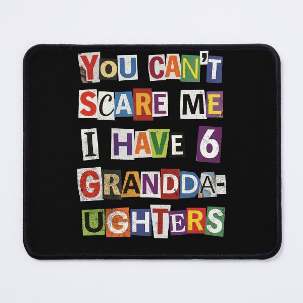 Item preview, You Can't Scare Me I Have 6 Granddaughters designed and sold by d247.