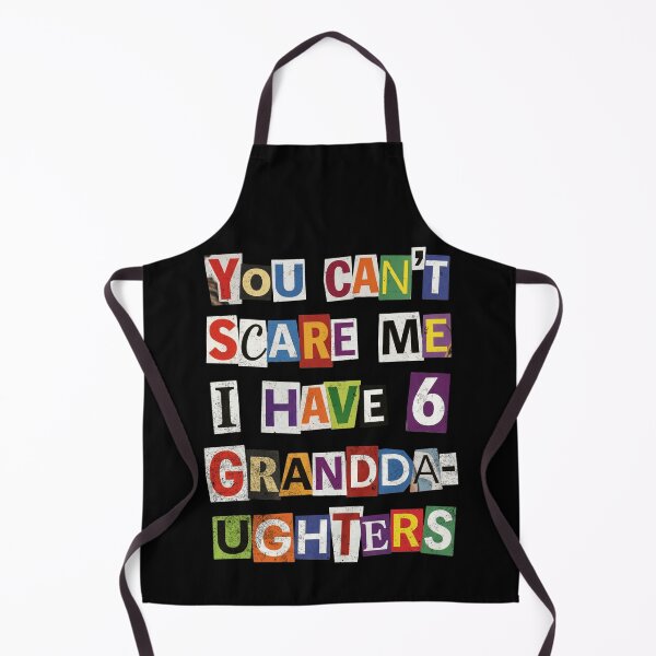 Item preview, You Can't Scare Me I Have 6 Granddaughters designed and sold by d247.