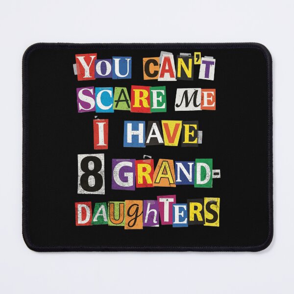 Item preview, You Can't Scare Me 8 Granddaughters Humor designed and sold by d247.