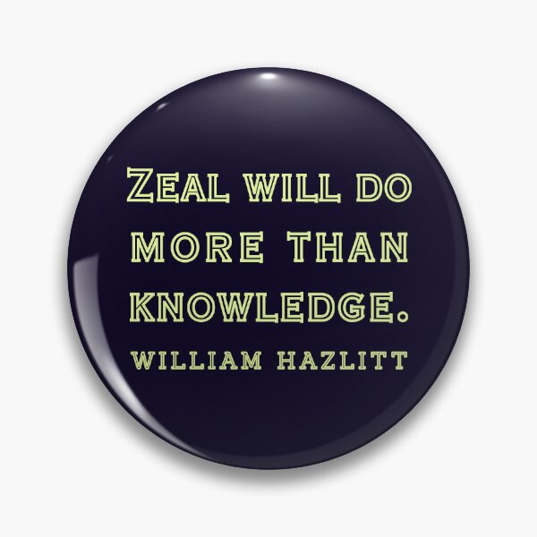 Item preview, William Hazlitt quote: Zeal will do more than knowledge.. designed and sold by artbleed.