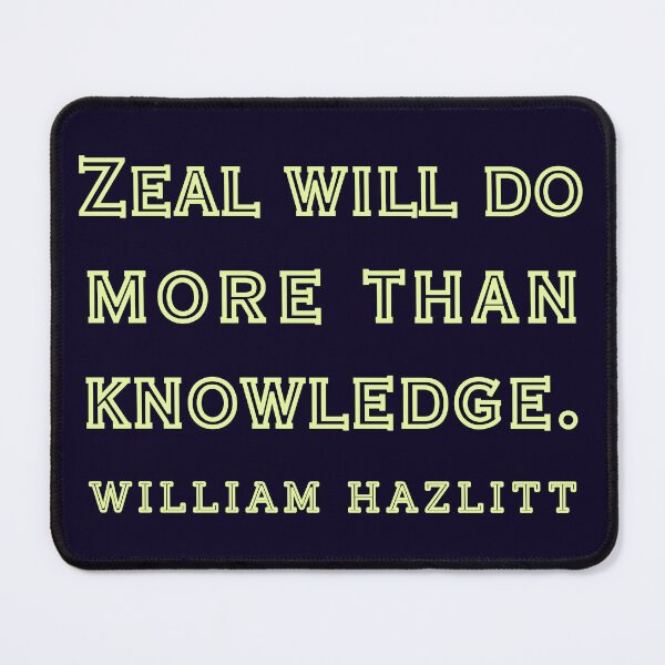 Item preview, William Hazlitt quote: Zeal will do more than knowledge.. designed and sold by artbleed.