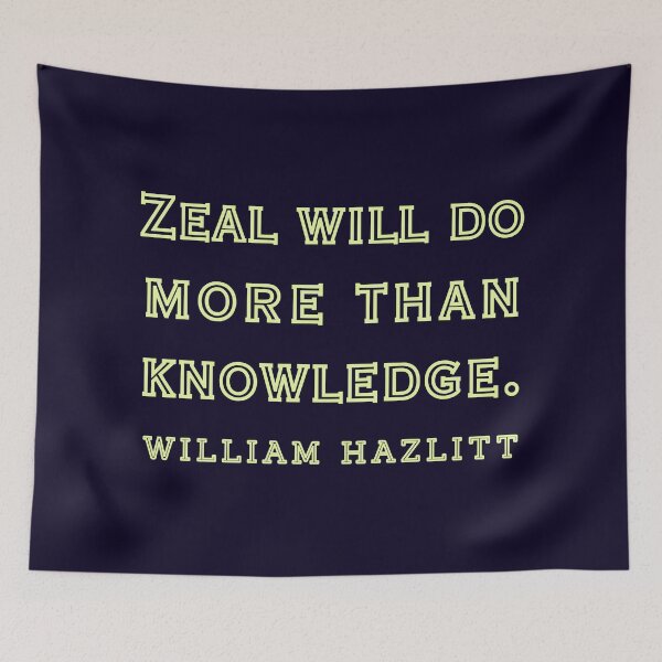 Item preview, William Hazlitt quote: Zeal will do more than knowledge.. designed and sold by artbleed.