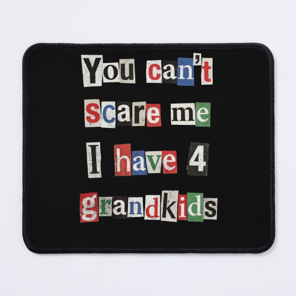 Item preview, You Can't Scare Me I Have 4 Grandkids Humor designed and sold by d247.