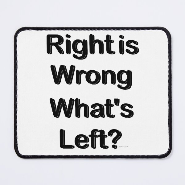 Item preview, Right is wrong. What's left? designed and sold by E-W-D.