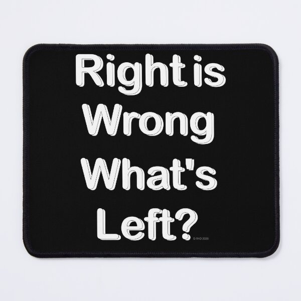 Item preview, Right is wrong. What's left? designed and sold by E-W-D.