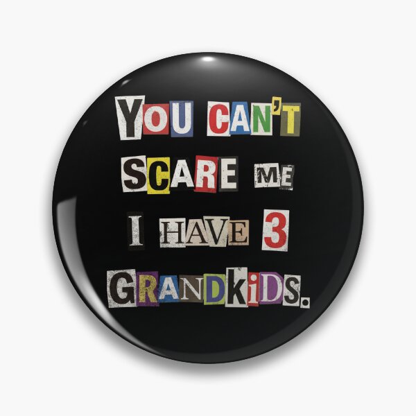 Item preview, You Can't Scare Me I Have Three Grandkids designed and sold by d247.