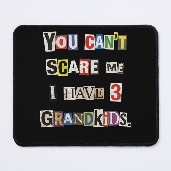 Item preview, You Can't Scare Me I Have Three Grandkids designed and sold by d247.