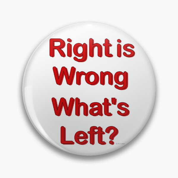 Item preview, Right is wrong. What's left? designed and sold by E-W-D.