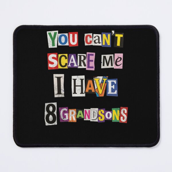Item preview, You Can't Scare Me I Have 8 Grandsons designed and sold by d247.