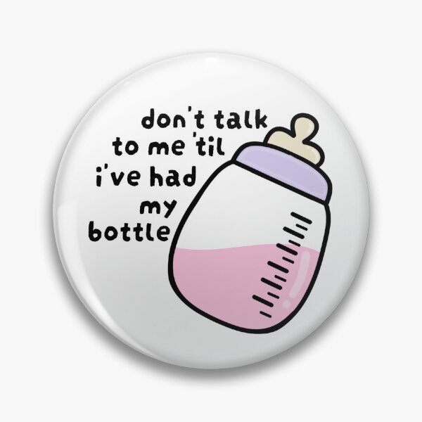 Item preview, Don't Talk To Me 'Til I've Had My Bottle designed and sold by lilcomet.