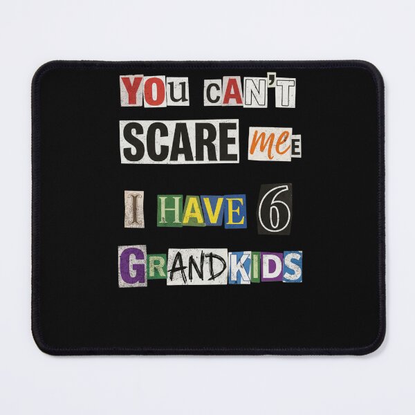 Item preview, You Can't Scare Me I Have 6 Grandkids Humor designed and sold by d247.