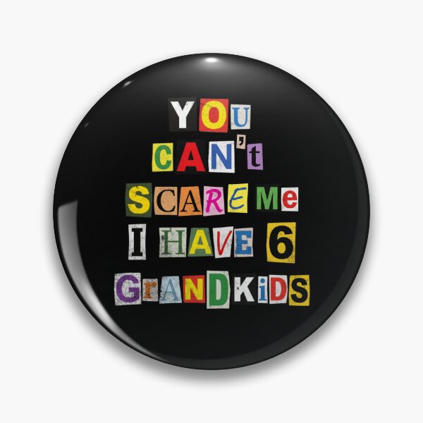 Item preview, You Can't Scare Me I Have 6 Grandkids designed and sold by d247.