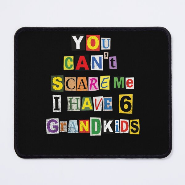 Item preview, You Can't Scare Me I Have 6 Grandkids designed and sold by d247.