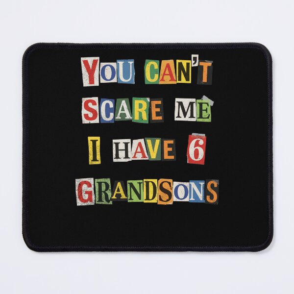 Item preview, You Can't Scare Me I Have 6 Grandsons Grandma designed and sold by d247.