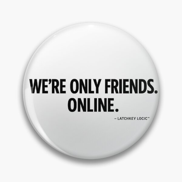 Item preview, We're Only Friends Online Funny Internet Quote T-Shirt | Online Friends Gift designed and sold by Latchkey Logic.