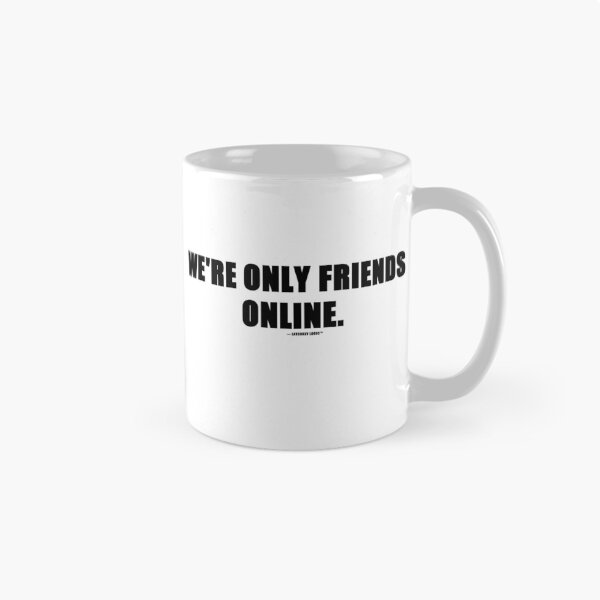 Item preview, We're Only Friends Online Funny Internet Quote T-Shirt | Online Friends Gift designed and sold by Latchkey Logic.