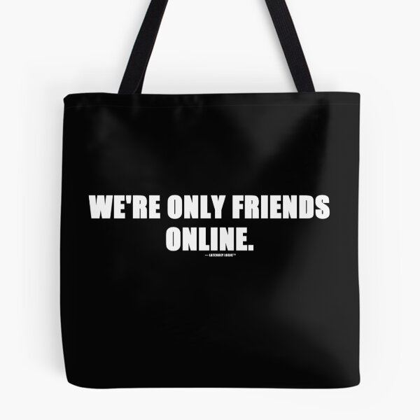 Item preview, We're Only Friends Online Funny Internet Quote T-Shirt | Online Friends Gift designed and sold by Latchkey Logic.