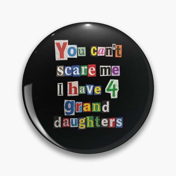 Item preview, You Can't Scare Me I Have 4 Granddaughters designed and sold by d247.