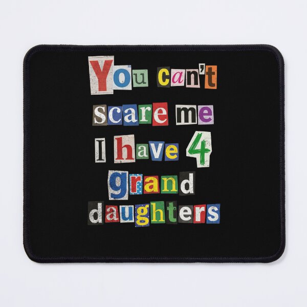 Item preview, You Can't Scare Me I Have 4 Granddaughters designed and sold by d247.