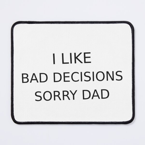 Item preview, I Like Bad Decisions, Sorry Dad designed and sold by Odar.