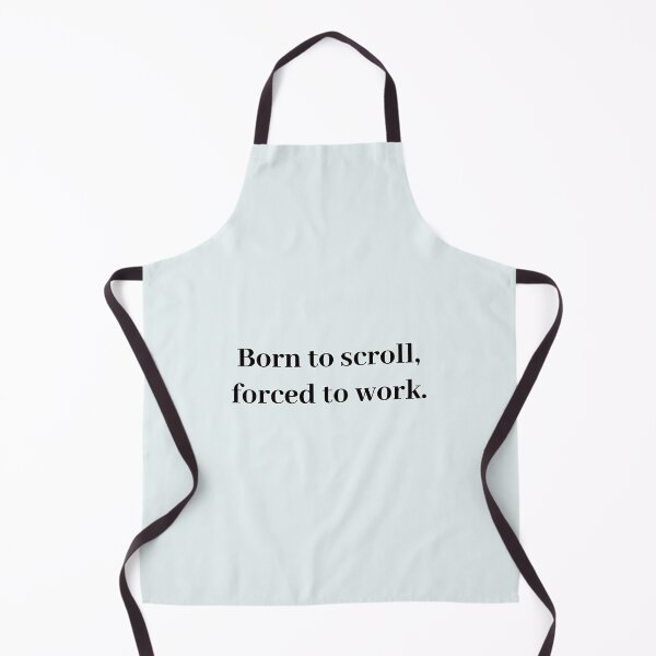 Item preview, Born to scroll, forced to work - attitude quote designed and sold by t-patterns.