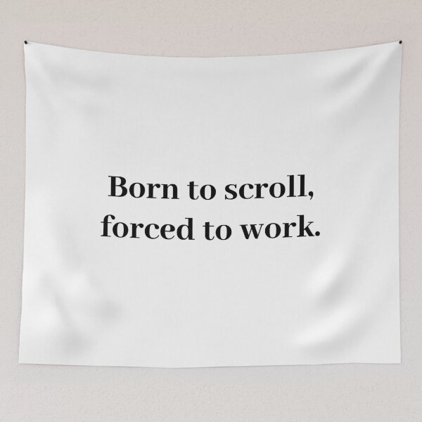 Item preview, Born to scroll, forced to work - attitude quote designed and sold by t-patterns.