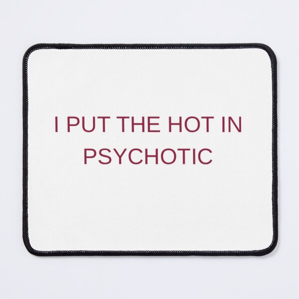 Item preview, I Put The Hot In Psychotic designed and sold by Odar.