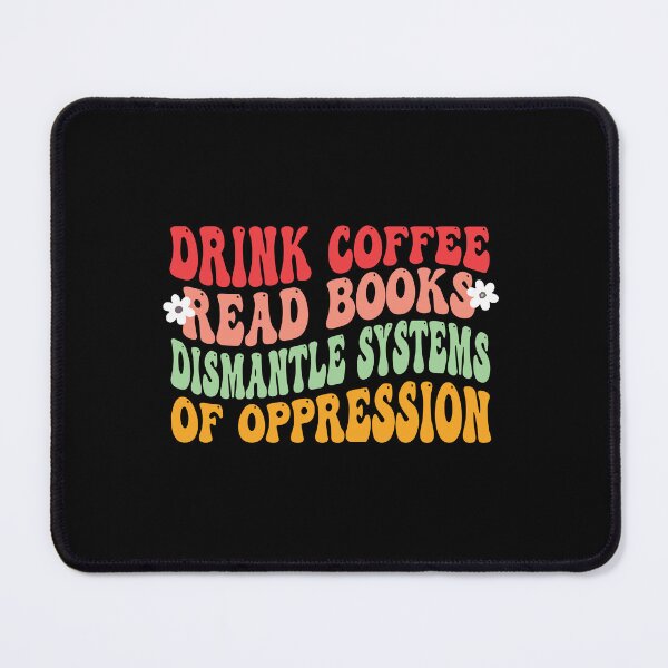 Item preview, Read Books Drink Coffee Dismantle Systems of Oppression designed and sold by ironicmuscle.