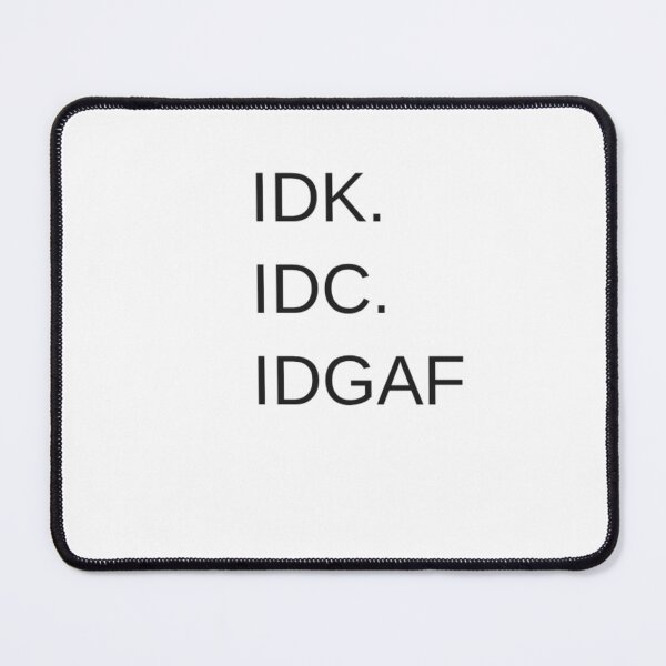 Item preview, IDK. IDC. IDGAF. designed and sold by Odar.