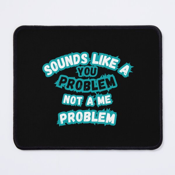 Item preview, Sounds Like a You Problem Quote designed and sold by Snedsdigital.