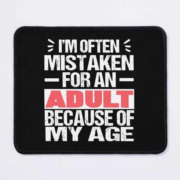 Item preview, I'm Often Mistaken For An Adult Because Of My Age designed and sold by ironicmuscle.