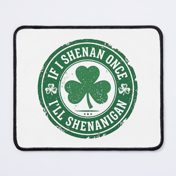 Item preview, If I Shenan Once I'll Shenanigan Shamrock Meme designed and sold by LunaMagicStudio.