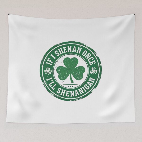 Item preview, If I Shenan Once I'll Shenanigan Shamrock Meme designed and sold by LunaMagicStudio.