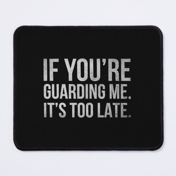 Item preview, If You're Guarding Me It's Too Late designed and sold by ironicmuscle.
