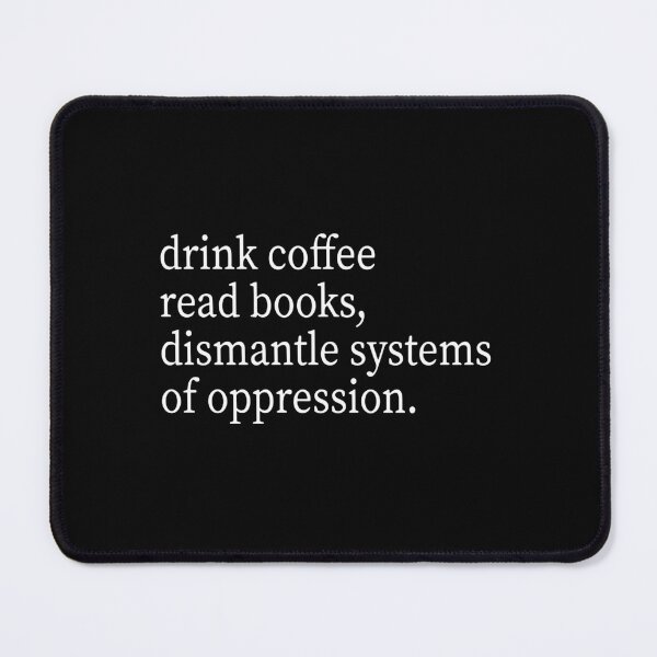 Item preview, Read Books Drink Coffee Dismantle Systems of Oppression designed and sold by ironicmuscle.