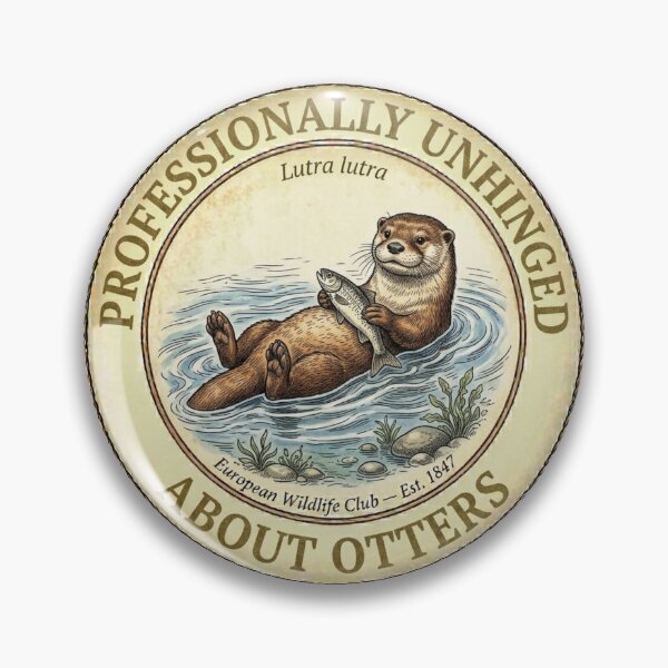 Item preview, Professionally Unhinged About Otters Wildlife Badge designed and sold by CalmCapy Co.