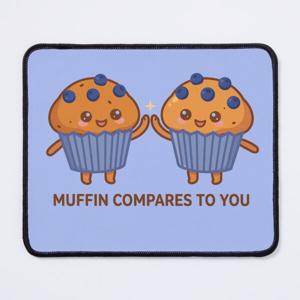 Item preview, Muffin compares to you designed and sold by popsessiveart.