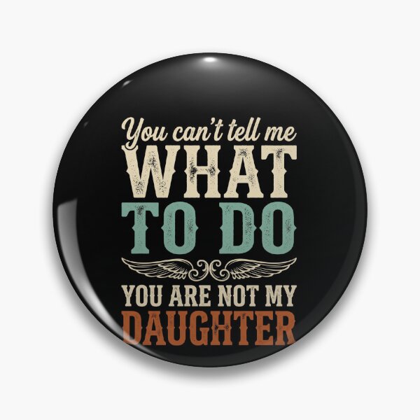 Item preview, You Can't Tell Me What To Do You Are Not My Daughter Funny Parent Family Dad Mom Humor designed and sold by SofenArt.